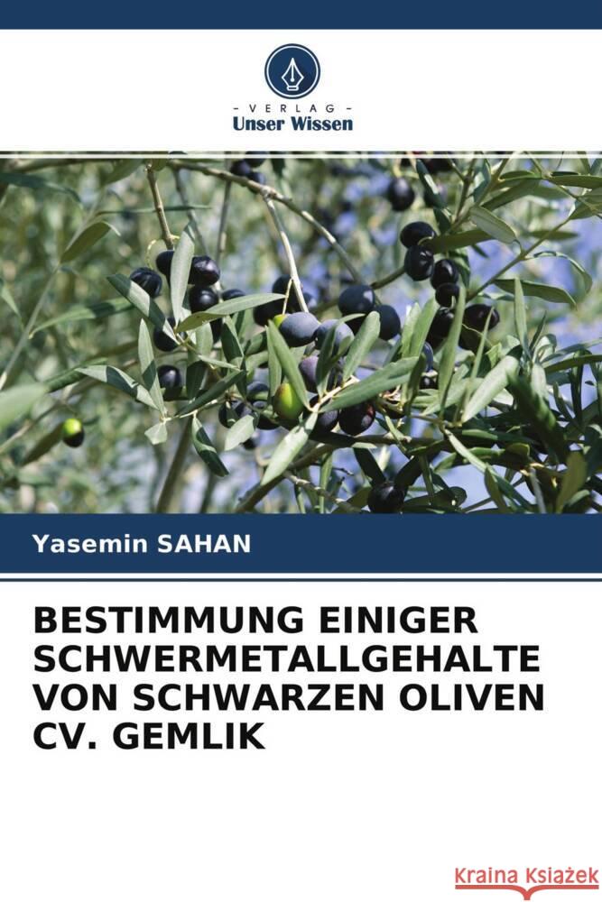 BESTIMMUNG EINIGER SCHWERMETALLGEHALTE VON SCHWARZEN OLIVEN CV. GEMLIK Sahan, Yasemin 9786203271010