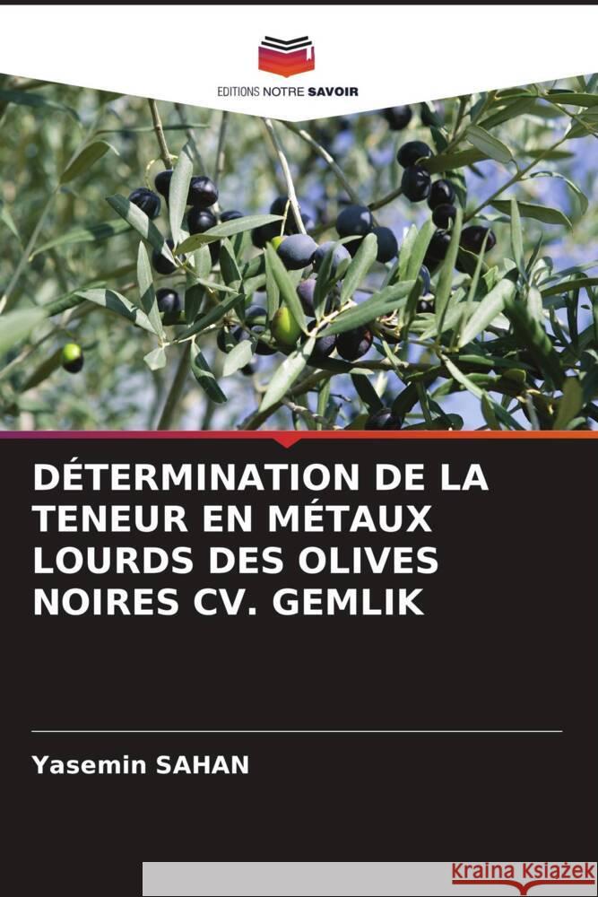 DÉTERMINATION DE LA TENEUR EN MÉTAUX LOURDS DES OLIVES NOIRES CV. GEMLIK Sahan, Yasemin 9786203271034