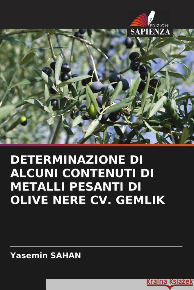 DETERMINAZIONE DI ALCUNI CONTENUTI DI METALLI PESANTI DI OLIVE NERE CV. GEMLIK Sahan, Yasemin 9786203271041