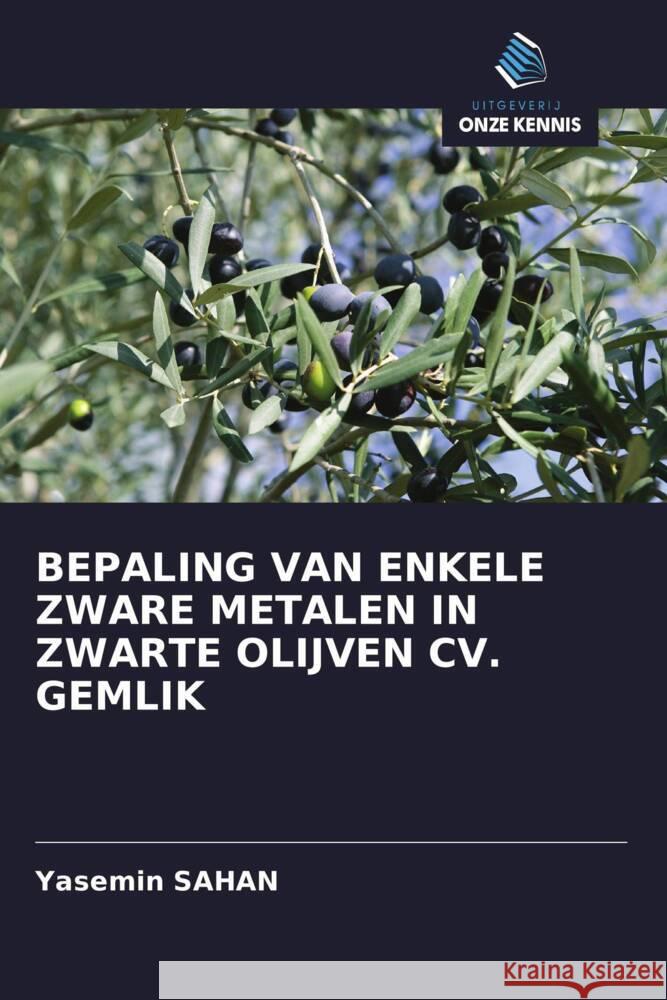 BEPALING VAN ENKELE ZWARE METALEN IN ZWARTE OLIJVEN CV. GEMLIK Sahan, Yasemin 9786203271058