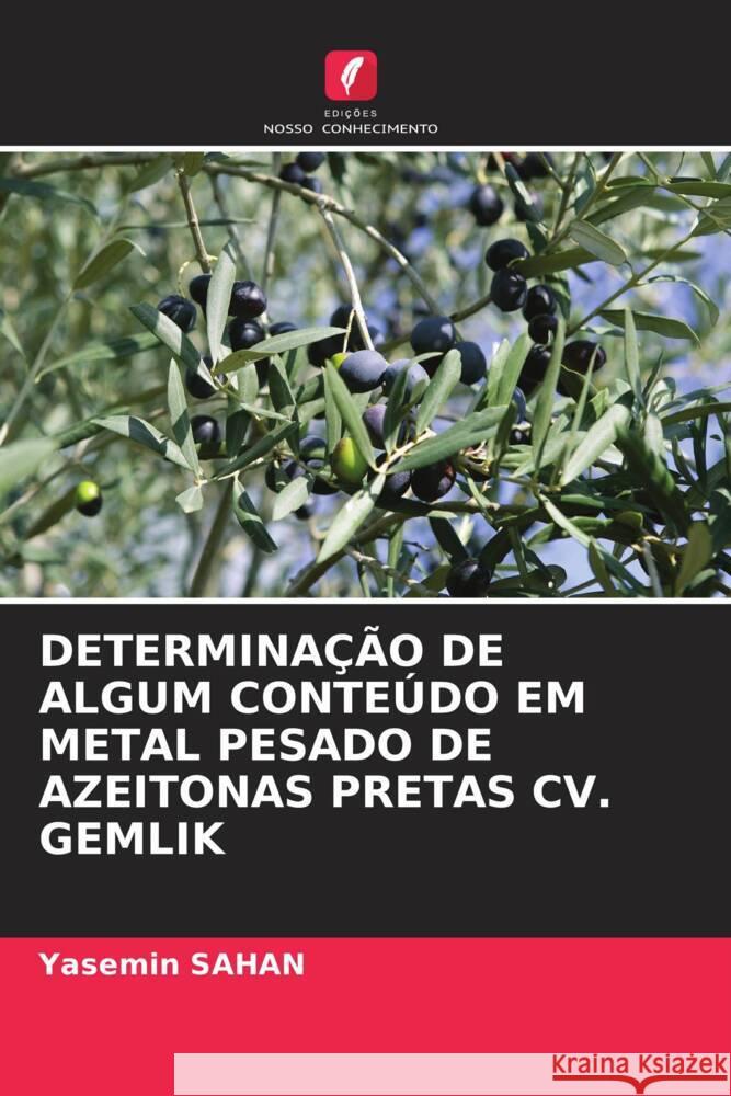 DETERMINAÇÃO DE ALGUM CONTEÚDO EM METAL PESADO DE AZEITONAS PRETAS CV. GEMLIK Sahan, Yasemin 9786203271072