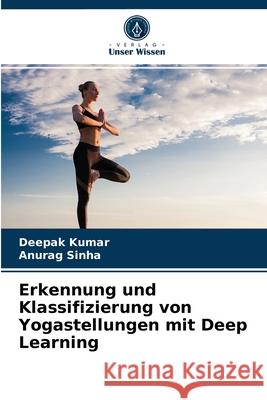 Erkennung und Klassifizierung von Yogastellungen mit Deep Learning Deepak Kumar, Anurag Sinha 9786203271195