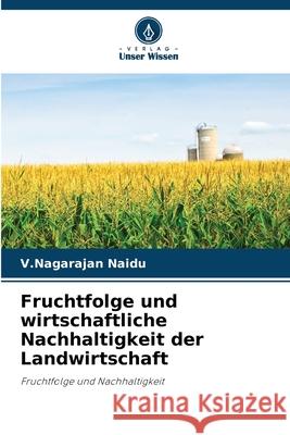 Fruchtfolge und wirtschaftliche Nachhaltigkeit der Landwirtschaft V. Nagarajan Naidu 9786203271898