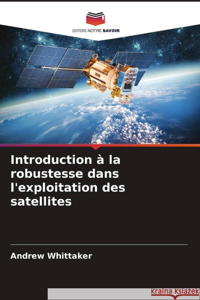 Introduction à la robustesse dans l'exploitation des satellites Whittaker, Andrew 9786203272048