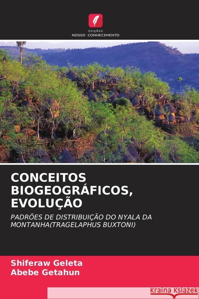 CONCEITOS BIOGEOGRÁFICOS, EVOLUÇÃO Geleta, Shiferaw, Getahun, Abebe 9786203272765