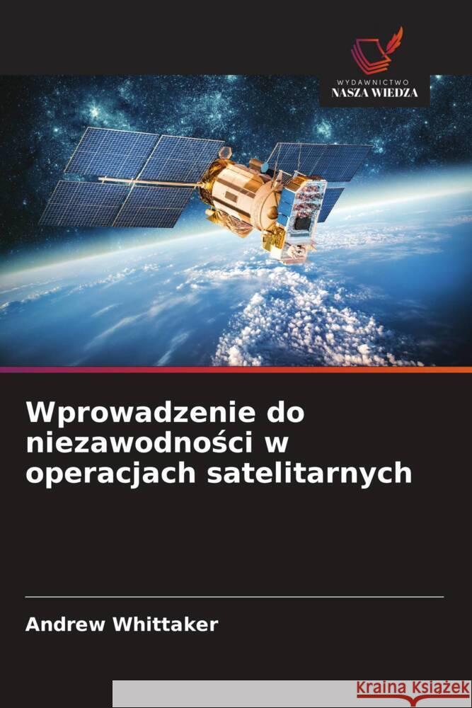 Wprowadzenie do niezawodnosci w operacjach satelitarnych Whittaker, Andrew 9786203272789