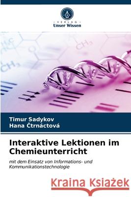 Interaktive Lektionen im Chemieunterricht Timur Sadykov Hana Čtrn 9786203273656