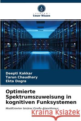 Optimierte Spektrumszuweisung in kognitiven Funksystemen Deepti Kakkar, Tarun Chaudhary, Ekta Dogra 9786203273793