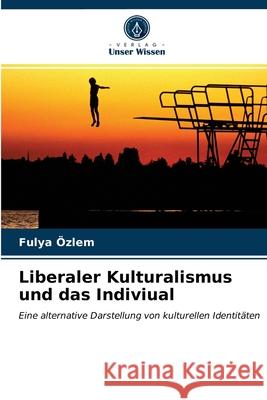 Liberaler Kulturalismus und das Indiviual Özlem, Fulya 9786203274080