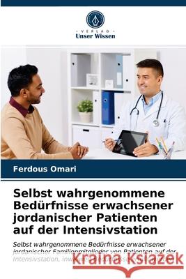 Selbst wahrgenommene Bedürfnisse erwachsener jordanischer Patienten auf der Intensivstation Omari, Ferdous 9786203274400