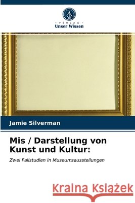 Mis / Darstellung von Kunst und Kultur: Silverman, Jamie 9786203274844
