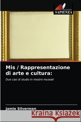 Mis / Rappresentazione di arte e cultura: Silverman, Jamie 9786203274875