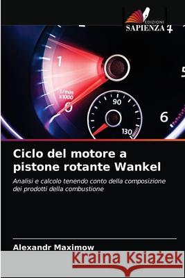 Ciclo del motore a pistone rotante Wankel Alexandr Maximow 9786203275889