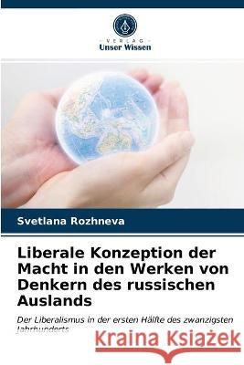 Liberale Konzeption der Macht in den Werken von Denkern des russischen Auslands Rozhneva, Svetlana 9786203278392 Verlag Unser Wissen