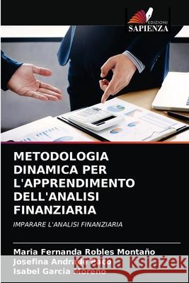 METODOLOGIA DINAMICA PER L'APPRENDIMENTO DELL'ANALISI FINANZIARIA Robles Montaño, Maria Fernanda, Andrade Paco, Josefina, Garcia Moreno, Isabel 9786203278484 Edizioni Sapienza