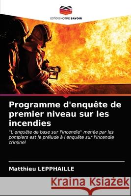 Programme d'enquête de premier niveau sur les incendies Lepphaille, Matthieu 9786203278507