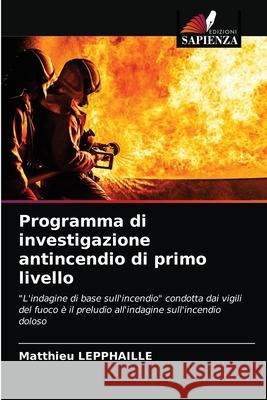 Programma di investigazione antincendio di primo livello Lepphaille, Matthieu 9786203278538