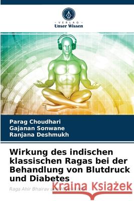 Wirkung des indischen klassischen Ragas bei der Behandlung von Blutdruck und Diabetes Choudhari, Parag, Sonwane, Gajanan, Deshmukh, Ranjana 9786203278958