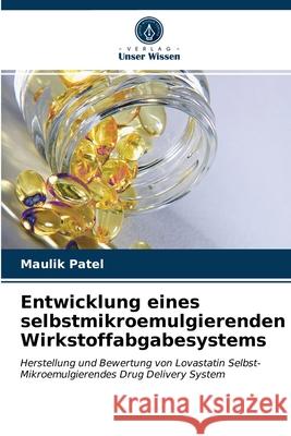 Entwicklung eines selbstmikroemulgierenden Wirkstoffabgabesystems Patel, Maulik 9786203279351