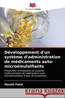 Développement d'un système d'administration de médicaments auto-microémulsifiants Patel, Maulik 9786203279375