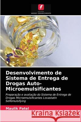 Desenvolvimento de Sistema de Entrega de Drogas Auto-Microemulsificantes Patel, Maulik 9786203279504