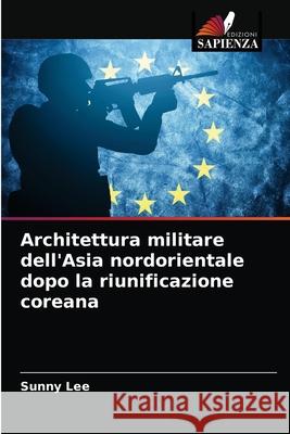 Architettura militare dell'Asia nordorientale dopo la riunificazione coreana Lee, Sunny 9786203279559