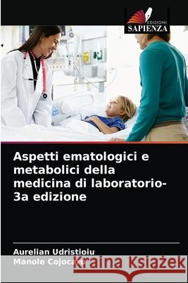 Aspetti ematologici e metabolici della medicina di laboratorio-3a edizione Udristioiu, Aurelian, Cojocaru, Manole 9786203279849 Edizioni Sapienza