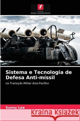 Sistema e Tecnologia de Defesa Anti-míssil Lee, Sunny 9786203279894