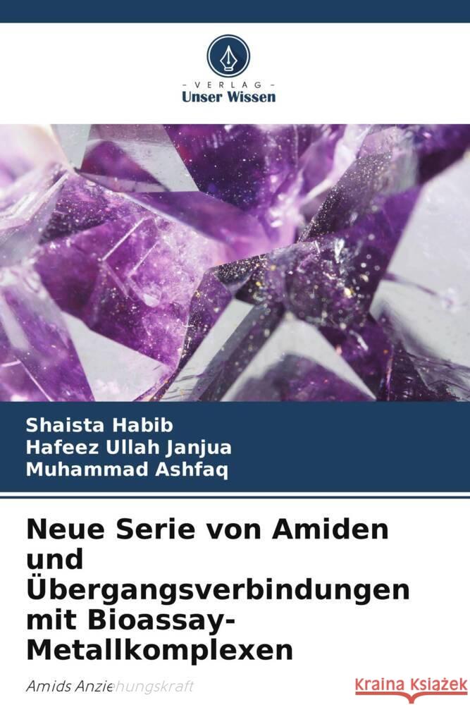 Neue Serie von Amiden und Übergangsverbindungen mit Bioassay-Metallkomplexen Habib, Shaista, Janjua, Hafeez Ullah, Ashfaq, Muhammad 9786203280012