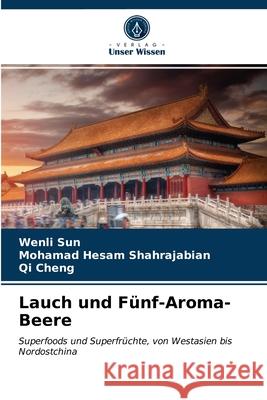 Lauch und Fünf-Aroma-Beere Wenli Sun, Mohamad Hesam Shahrajabian, Qi Cheng 9786203280081 Verlag Unser Wissen