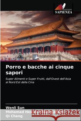 Porro e bacche ai cinque sapori Wenli Sun, Mohamad Hesam Shahrajabian, Qi Cheng 9786203280111 Edizioni Sapienza