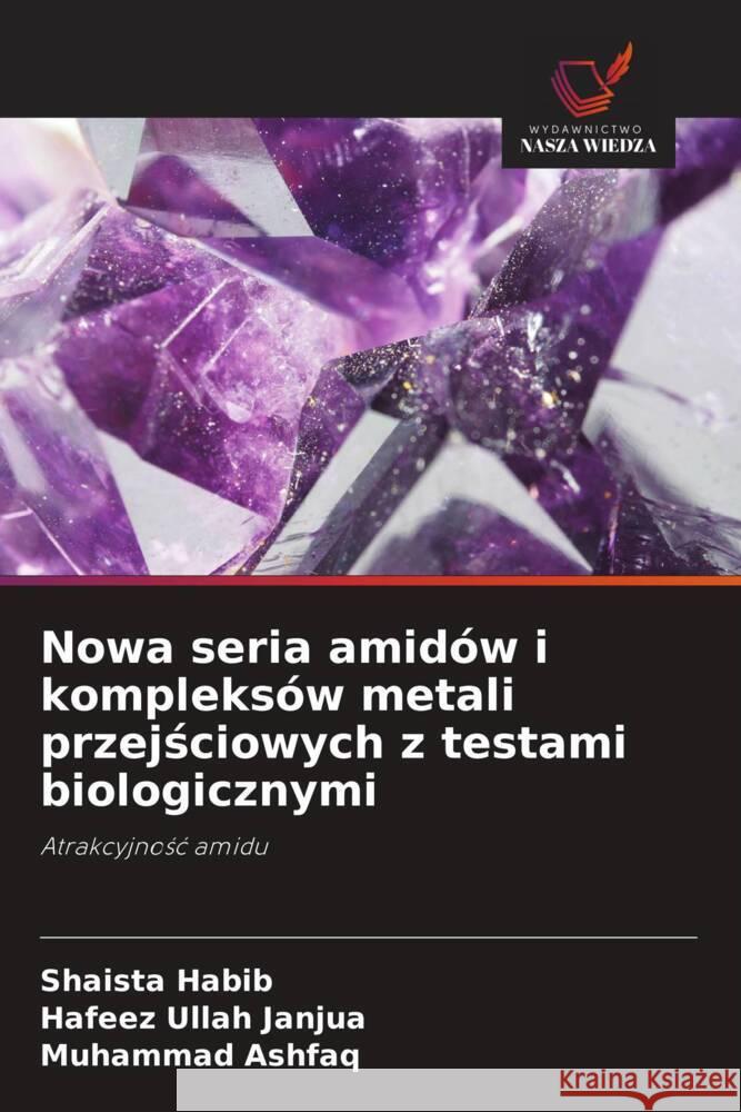 Nowa seria amidów i kompleksów metali przejsciowych z testami biologicznymi Habib, Shaista, Janjua, Hafeez Ullah, Ashfaq, Muhammad 9786203280173