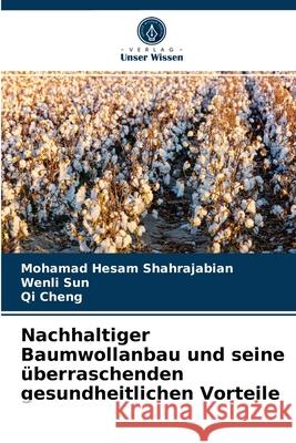 Nachhaltiger Baumwollanbau und seine überraschenden gesundheitlichen Vorteile Shahrajabian, Mohamad Hesam, Sun, Wenli, Cheng, Qi 9786203280562 Verlag Unser Wissen