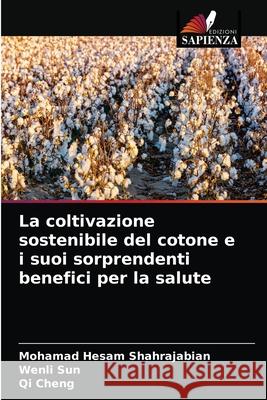 La coltivazione sostenibile del cotone e i suoi sorprendenti benefici per la salute Shahrajabian, Mohamad Hesam, Sun, Wenli, Cheng, Qi 9786203280593