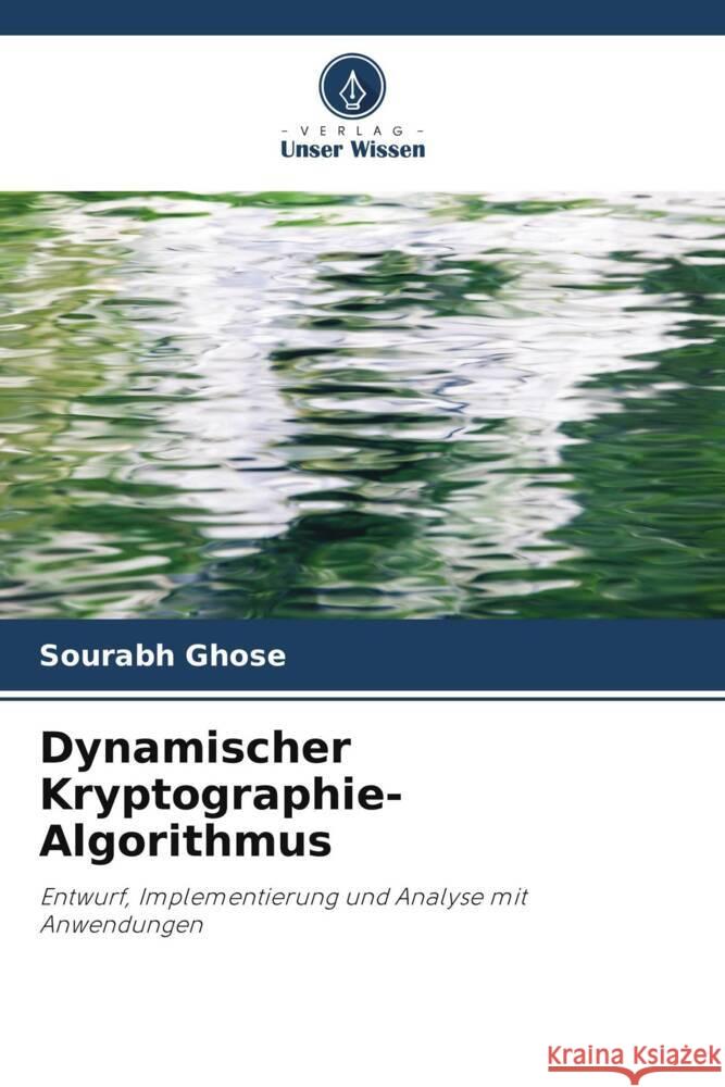 Dynamischer Kryptographie-Algorithmus Ghose, Sourabh 9786203280647