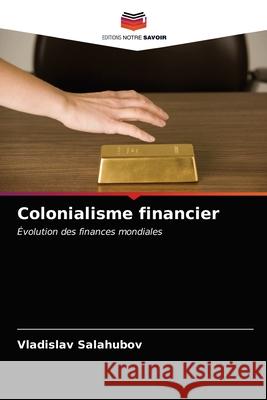 Colonialisme financier Salahubov, Vladislav 9786203280746