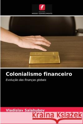 Colonialismo financeiro Salahubov, Vladislav 9786203280777