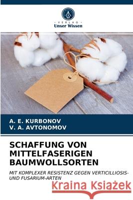 SCHAFFUNG VON MITTELFASERIGEN BAUMWOLLSORTEN KURBONOV, A. E., AVTONOMOV, V. A. 9786203281071