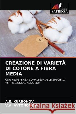 CREAZIONE DI VARIETÀ DI COTONE A FIBRA MEDIA KURBONOV, A.E., AVTONOMOV, V.A. 9786203281255