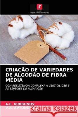 CRIAÇÃO DE VARIEDADES DE ALGODÃO DE FIBRA MÉDIA KURBONOV, A.E., AVTONOMOV, V.A. 9786203281279