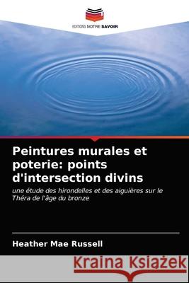 Peintures murales et poterie: points d'intersection divins Russell, Heather Mae 9786203281446