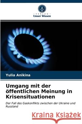 Umgang mit der öffentlichen Meinung in Krisensituationen Anikina, Yulia 9786203281514