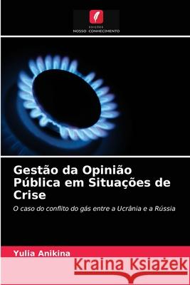 Gestão da Opinião Pública em Situações de Crise Yulia Anikina 9786203281583