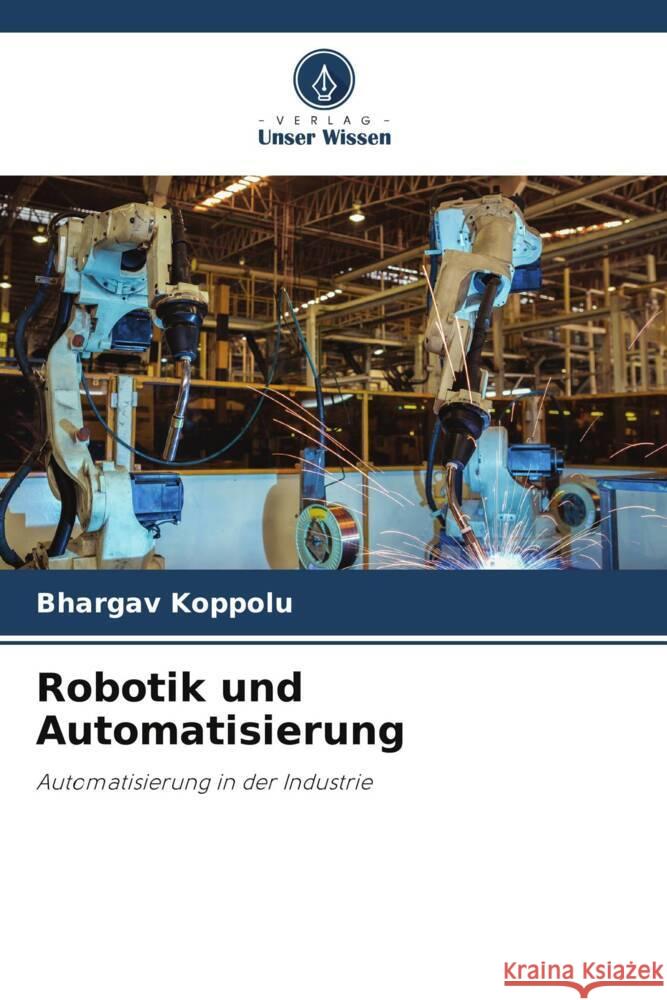 Robotik und Automatisierung Koppolu, Bhargav 9786203281835 Verlag Unser Wissen