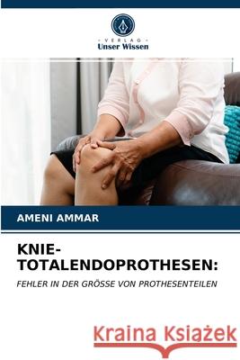 KNIE-TOTALENDOPROTHESEN: AMMAR, Ameni 9786203281958