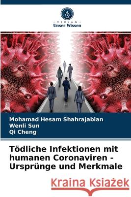 Tödliche Infektionen mit humanen Coronaviren - Ursprünge und Merkmale Shahrajabian, Mohamad Hesam, Sun, Wenli, Cheng, Qi 9786203282511 Verlag Unser Wissen