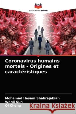 Coronavirus humains mortels - Origines et caractéristiques Mohamad Hesam Shahrajabian, Wenli Sun, Qi Cheng 9786203282542 Editions Notre Savoir