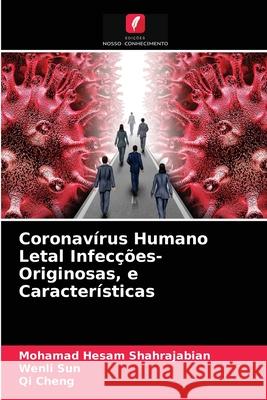 Coronavírus Humano Letal Infecções-Originosas, e Características Mohamad Hesam Shahrajabian, Wenli Sun, Qi Cheng 9786203282580 Edicoes Nosso Conhecimento