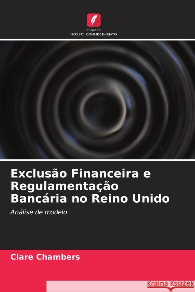 Exclusão Financeira e Regulamentação Bancária no Reino Unido Chambers, Clare 9786203282979 Edições Nosso Conhecimento