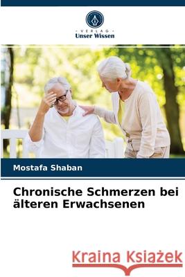 Chronische Schmerzen bei älteren Erwachsenen Shaban, Mostafa 9786203283006 Verlag Unser Wissen